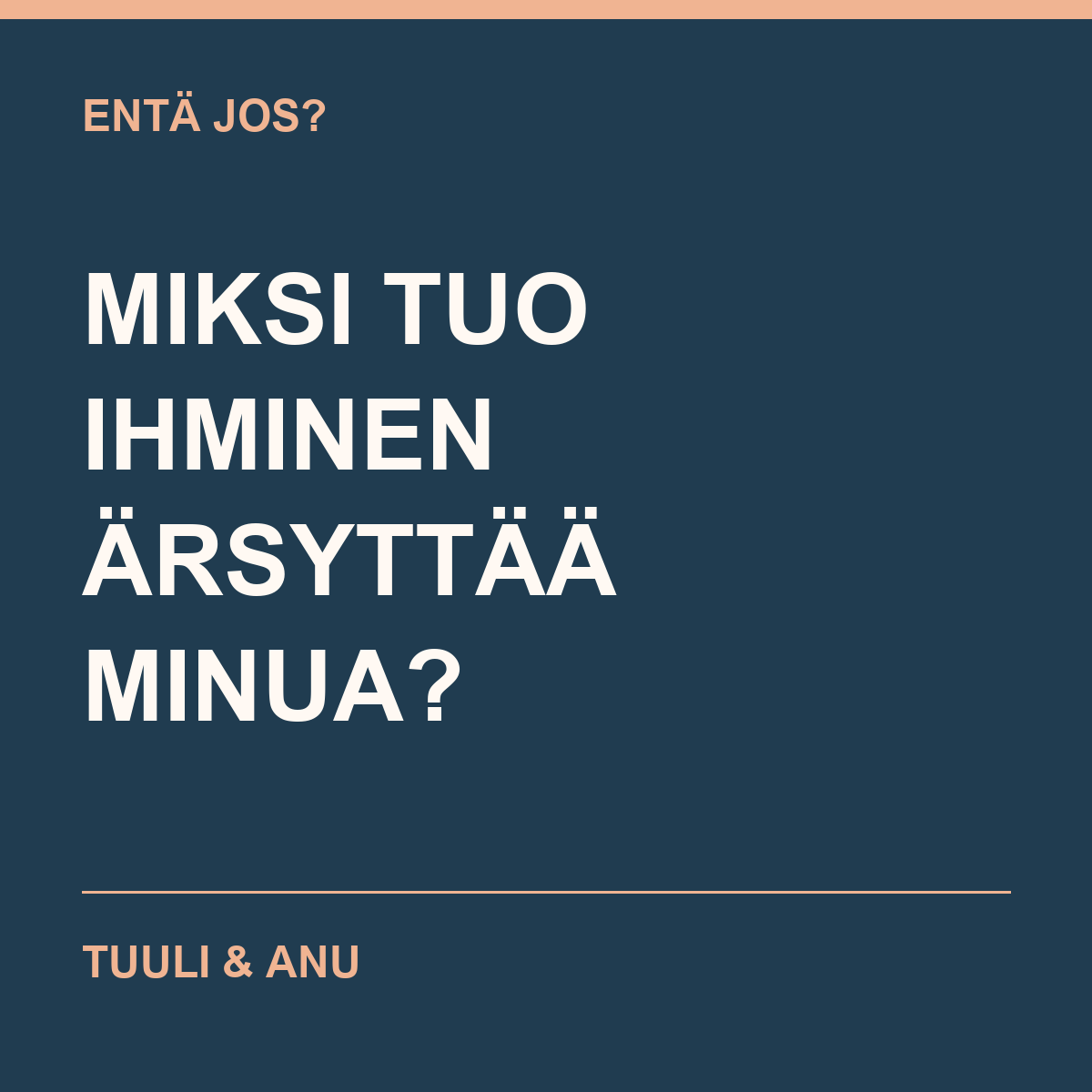 Entä jos? Miksi tuo ihminen ärsyttää minua? Tuuli & Anu.